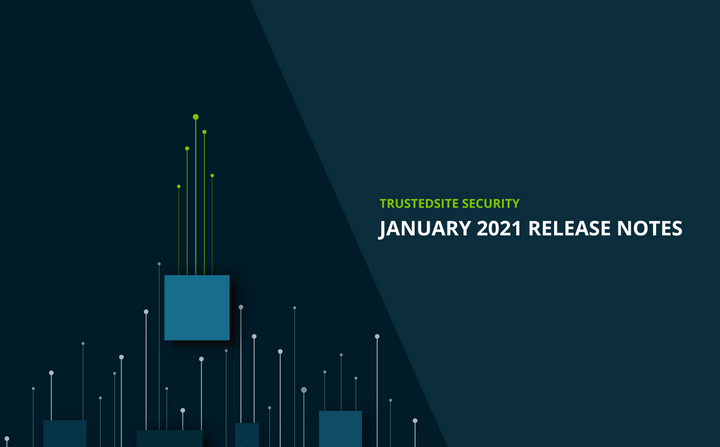 What’s new with TrustedSite Security | January 2021 Release Notes