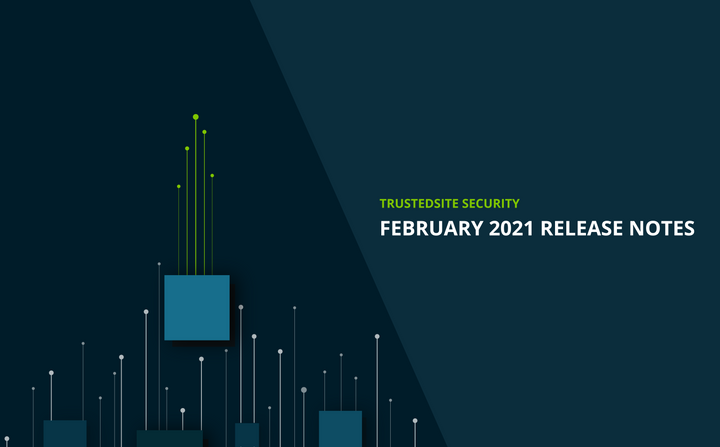 What’s new with TrustedSite Security | February 2021 Release Notes