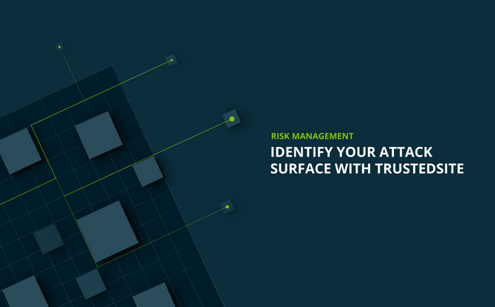How TrustedSite Security can help you identify your organization’s attack surface